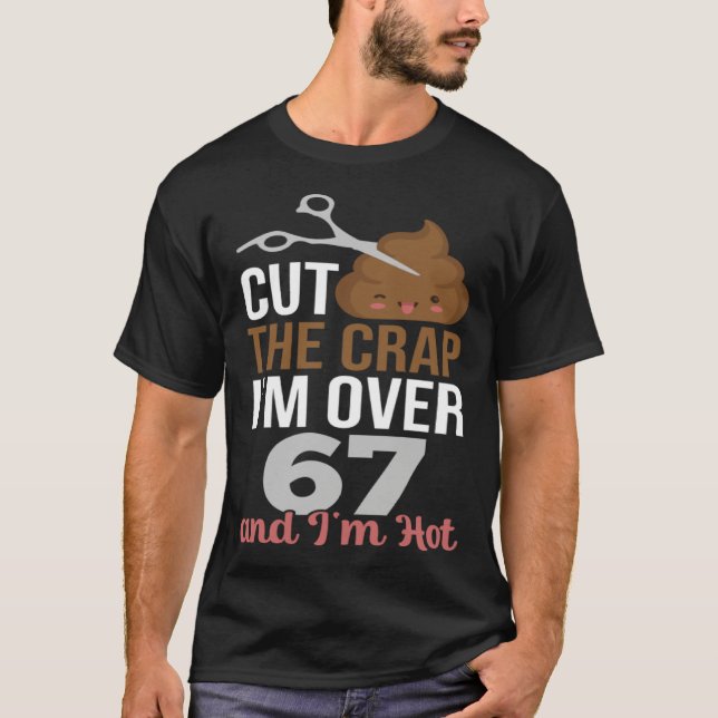 Camiseta Cut The Crap I m Over 67 (Anverso)