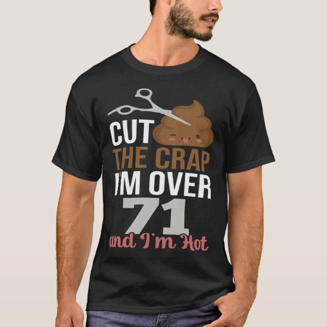 Camiseta Cut The Crap I m Over 71 (Anverso)
