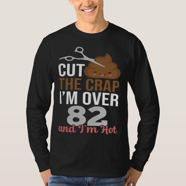 Camiseta Cut The Crap I m Over 82 (Anverso)