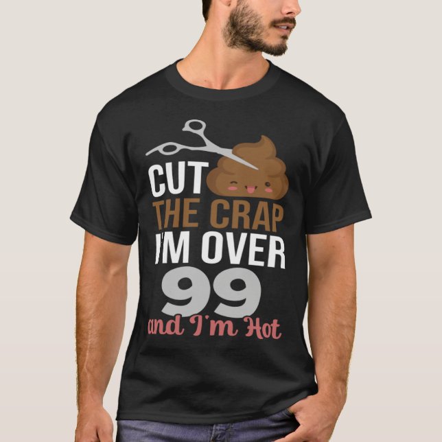 Camiseta Cut The Crap I m Over 99 (Anverso)