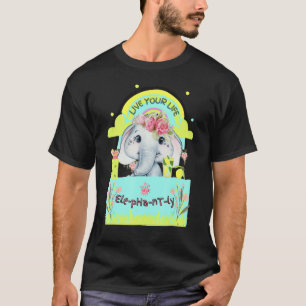 Camiseta Cuta cita para elefante vive tu vida Elefante Ly