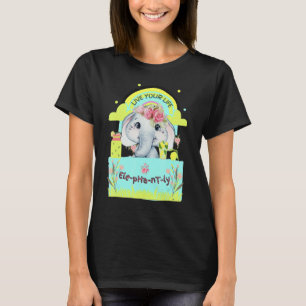 Camiseta Cuta cita para elefante vive tu vida Elefante Ly
