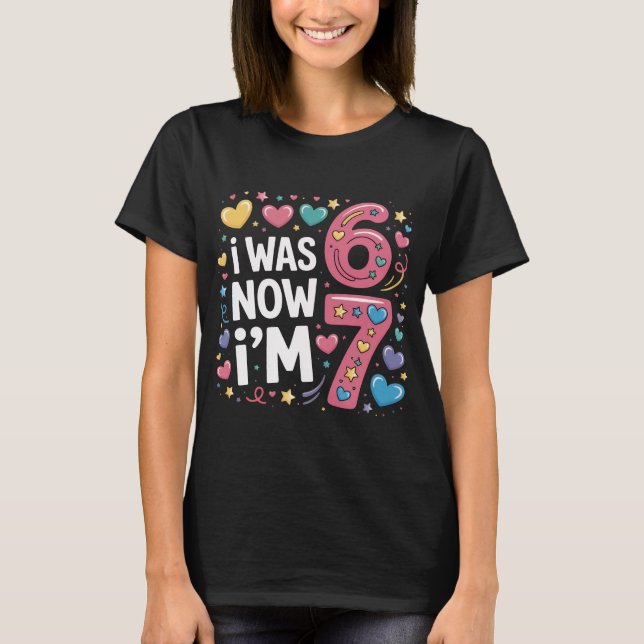 Camiseta Cute 7th Birthday Girl Shirt | I Was 6 Now I'm 7 T (Anverso)
