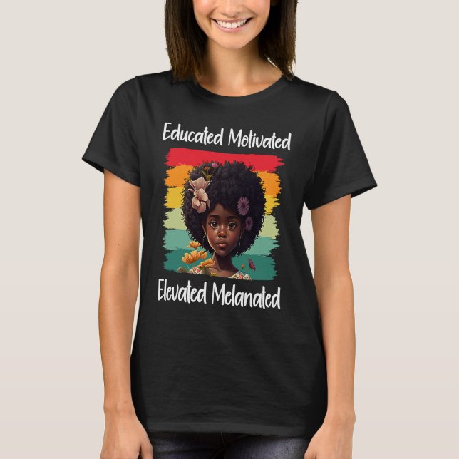 Camiseta Cute Afro Melanin Girl Educated Motivated Elevated (Anverso)