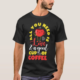 Camiseta Cute All You Need Is Love A Good Cup Of Coffee