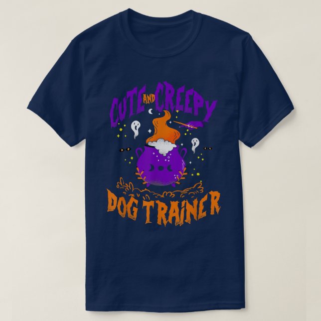 Camiseta Cute and Creepy Dog Trainer - Funny Dog Trainer Ha (Diseño del anverso)