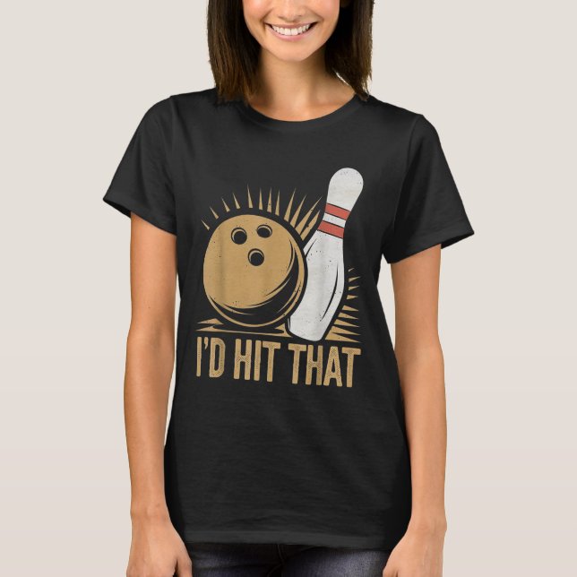 Camiseta Cute And Funny Bowling Gift _ Id Hit That Quote Me (Anverso)