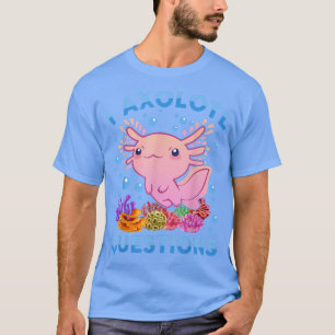 Camiseta Cute Aolotl I Aolotl Questions Blue Salamander Fun