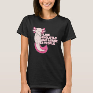 Camiseta Cute Axolotl Me gusta Axolotls y tal vez 3 perso