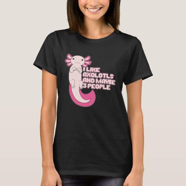 Camiseta Cute Axolotl | Me gusta Axolotls y tal vez 3 perso (Anverso)