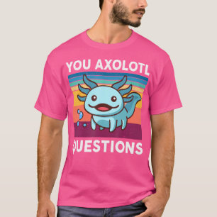 Camiseta Cute Axolotl Salamander You Axolotl Preguntas