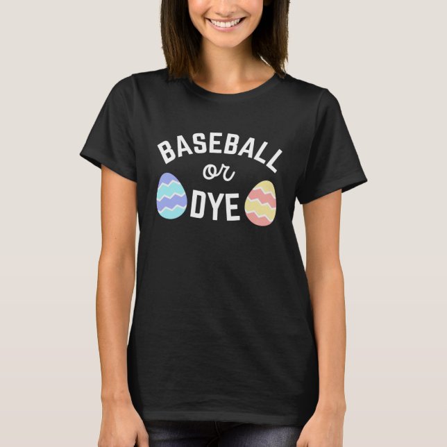 Camiseta Cute Baseball or Dye Quote for Easter Egg Dying Mo (Anverso)