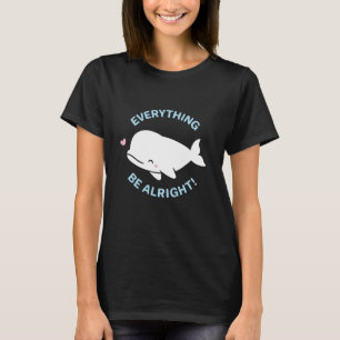 Camiseta Cute Beluga Todo La Ballena Estar Bien Pun