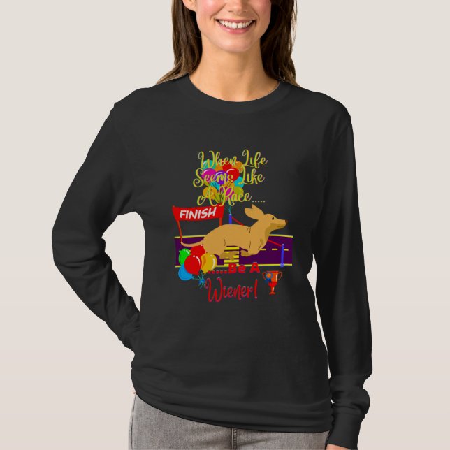CAMISETA CUTE  CASUAL DACHSHUND WHEN LIFE SEEMS LIKE A RACE (Anverso)