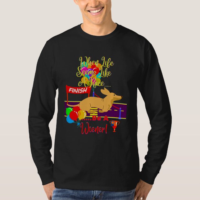 CAMISETA CUTE  CASUAL DACHSHUND WHEN LIFE SEEMS LIKE A RACE (Anverso)