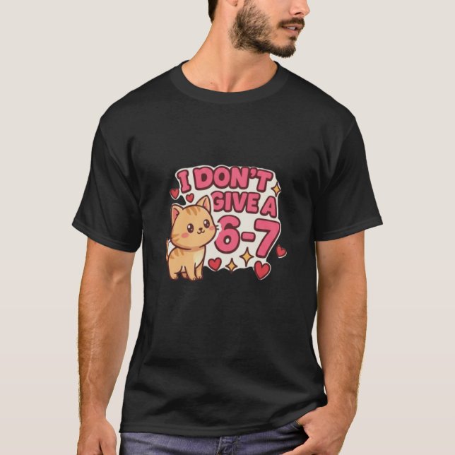 Camiseta Cute Cat "I Don't Give a 6-7" Sassy Graphic (Anverso)