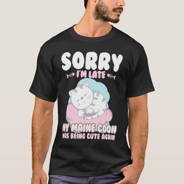 Camiseta Cute Cat , Sorry Im Late My Maine Coon Being Cute  (Anverso)