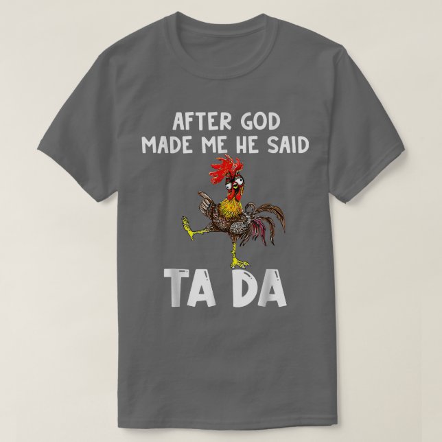 Camiseta Cute Chicken After God Made Me He Said Tada T-Shir (Diseño del anverso)