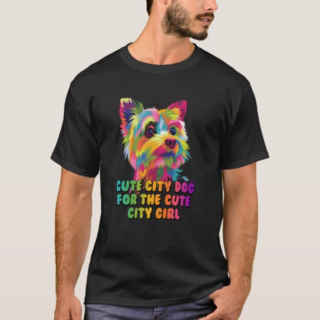 Camiseta Cute City Dog for the Cute City Girl Yorkshire Ter (Anverso)