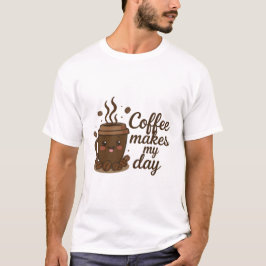 Camiseta Cute Coffee Cup T-Shirt – Coffee Makes My Day, Fun