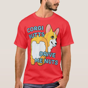 Camiseta Cute Corgi Butts Me Conduce Nueces Gracioso Corgi