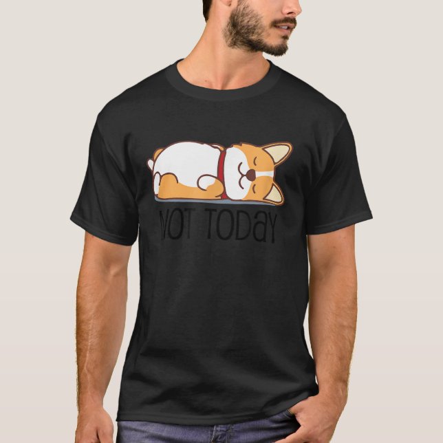 Camiseta Cute Corgi   Dog  Not Today Lazy Animal (Anverso)