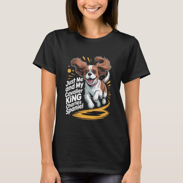 Camiseta Cute Dog Breed Just Me and My Cavalier King Charle (Anverso)