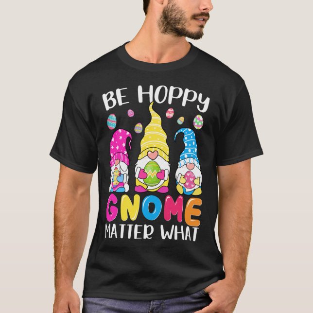 Camiseta Cute Easter Be Happy Gnome Matter What Spring East (Anverso)