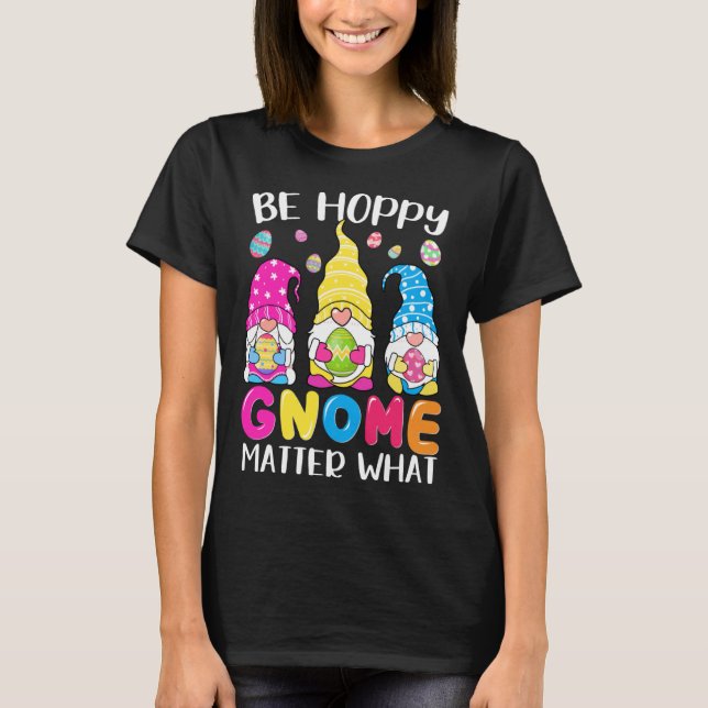 Camiseta Cute Easter Be Happy Gnome Matter What Spring East (Anverso)