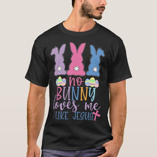 Camiseta Cute Easter Bunnies No Bunny Loves Me Like Jesus (Anverso)