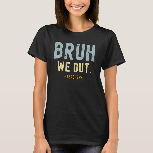 Camiseta Cute End Of School Year Teacher Summer Bruh We Out (Anverso)