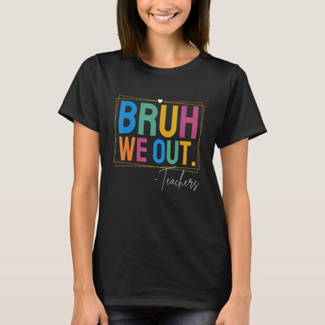 Camiseta Cute End Of School Year Teacher Summer Bruh We Out (Anverso)