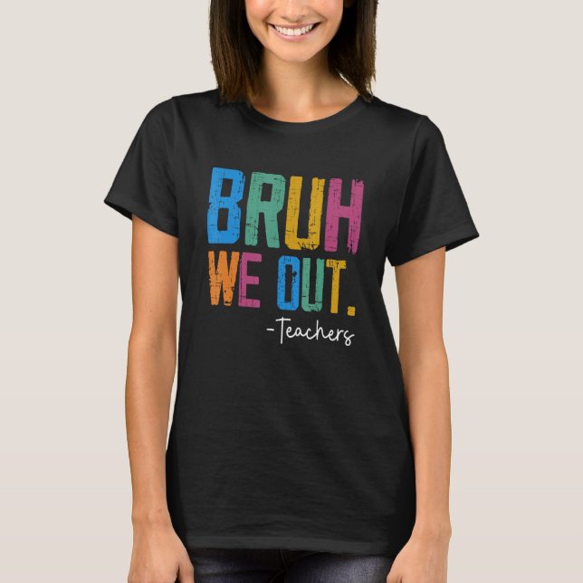 Camiseta Cute End Of School Year Teacher Summer Bruh We Out (Anverso)