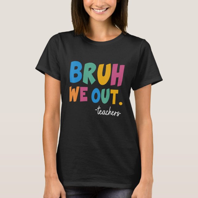 Camiseta Cute End Of School Year Teacher Summer Bruh We Out (Anverso)
