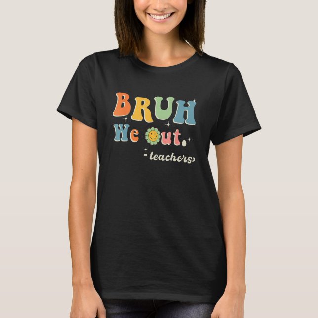 Camiseta Cute End Of School Year Teacher Summer Bruh We Out (Anverso)