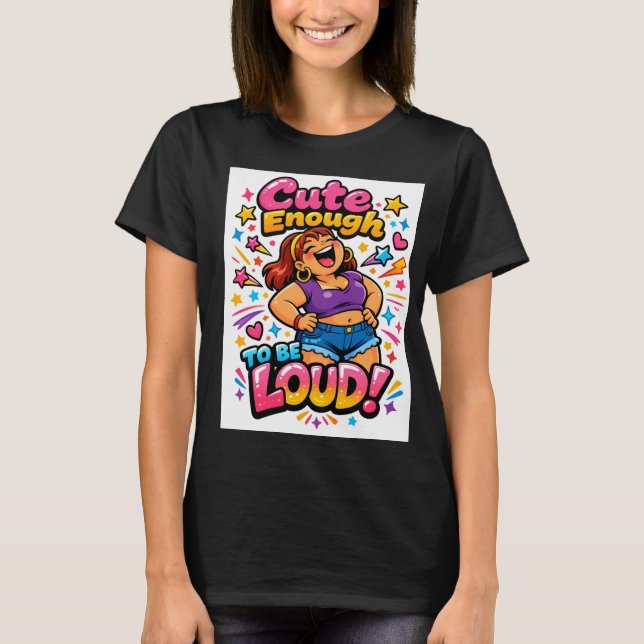 Camiseta Cute Enough to Be Loud (Anverso)