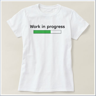 Camiseta Cute Funny Work In Progress