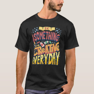 Camiseta Cute Hacer Algo Creativo Cada Día Creatividad C