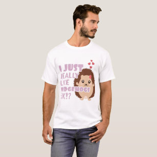 Camiseta Cute Hedgehog Me Gusta Realmente Los Hedgehogs.