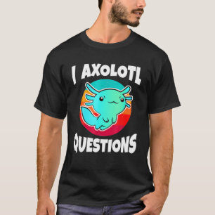 Camiseta Cute I Axolotl cuestiona al gracioso Mascota Anima