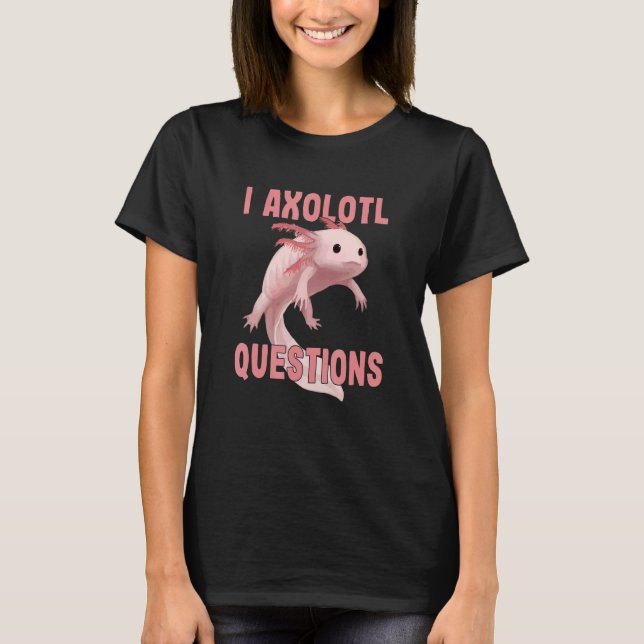 Camiseta Cute I Axolotl Questions   Axolotl   Kids Boy Girl (Anverso)