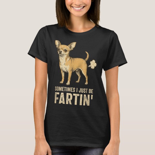 Camiseta Cute Just Dog Sometimes Chihuahua I Fart Farting (Anverso)