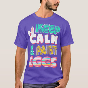 Camiseta Cute Keep Calm Paint Eggs Easter Bunny Gracioso