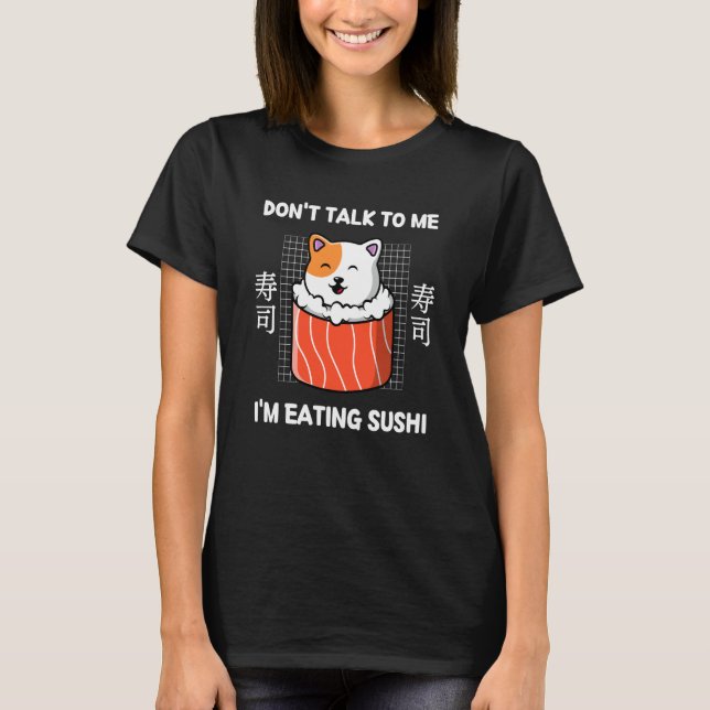 Camiseta Cute Kitten Sushi Don't Talk To Me I'm Eating Sush (Anverso)