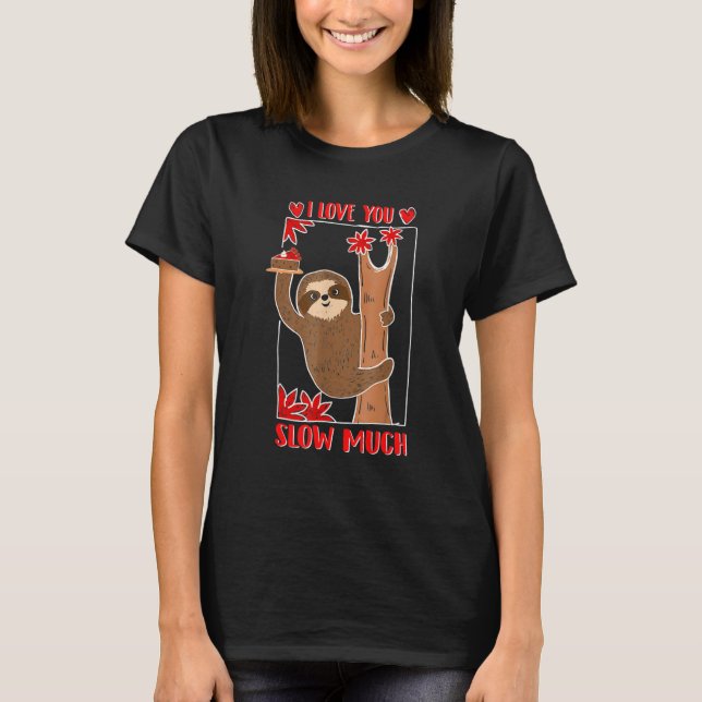 Camiseta Cute Lazy Sloth Valentine I Love You Slow Much Hol (Anverso)