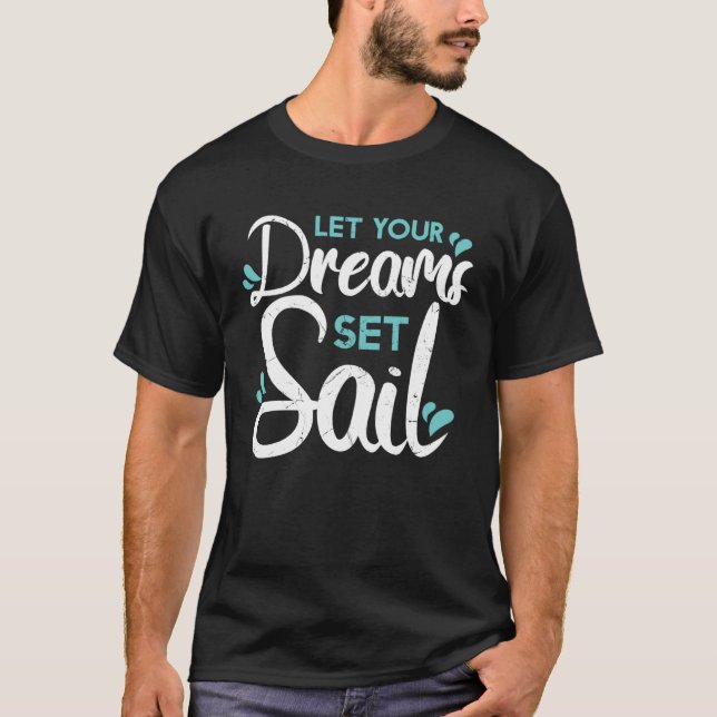 Camiseta Cute Let Your Dreams Set Sail Sailing Sailboat Adv (Anverso)