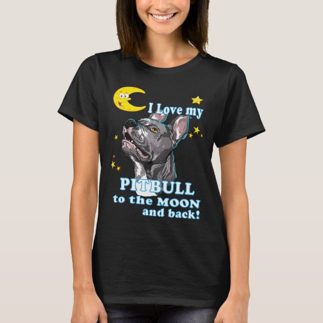 Camiseta Cute, Me Encanta Mi Pitbull A La Luna Y El Perro D (Anverso)
