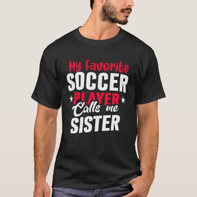 Camiseta Cute My Favorite Soccer Player Calls Me Sister Soc (Anverso)