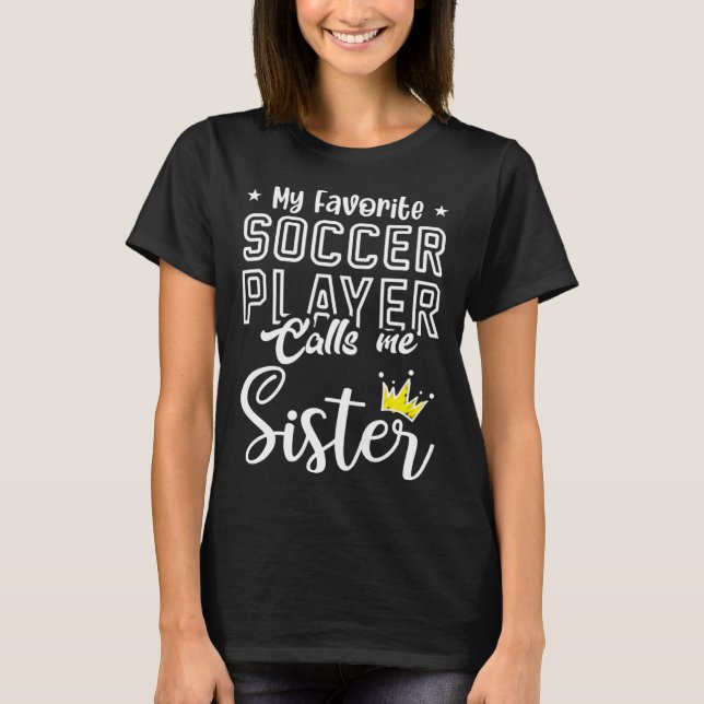 Camiseta Cute My Favorite Soccer Player Calls Me Sister Soc (Anverso)