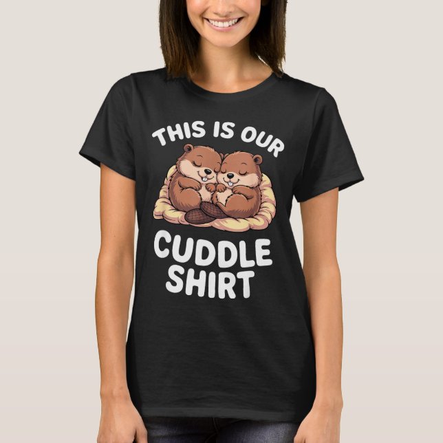 Camiseta Cute Nesting Beavers This Is Our Cuddle  (Anverso)